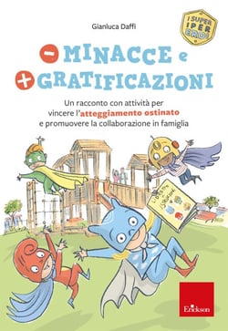 Meno minacce e più gratificazioni - Un racconto con attività per vincere l'atteggiamento ostinato e promuovere la collaborazione in famiglia