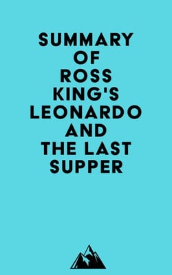 Summary of Ross King's Leonardo and the Last Supper