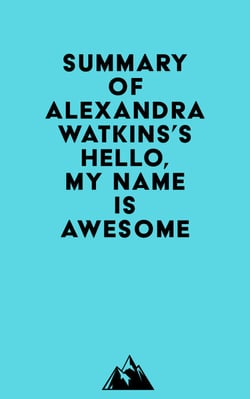 Summary of Alexandra Watkins's Hello, My Name Is Awesome