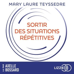 Sortir des situations répétitives - Techniques énergétiques pour se libérer des schémas récurrents et créer sa vie
