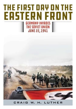 The First Day on the Eastern Front - Germany Invades the Soviet Union, June 22, 1941