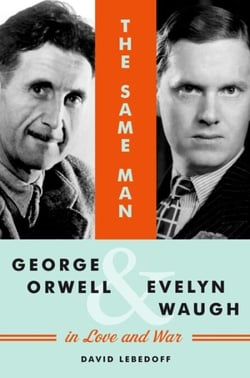 The Same Man - George Orwell and Evelyn Waugh in Love and War