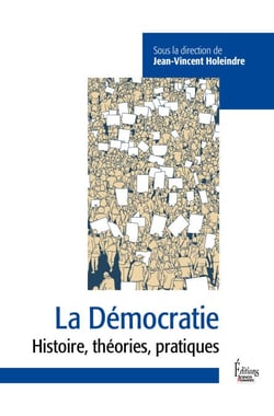 La Démocratie - Entre défis et mences - Histoire, théories, pratiques