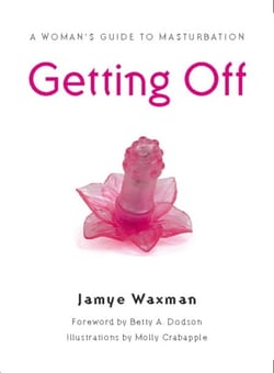 Getting Off - A Woman's Guide to Masturbation