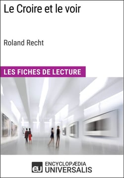 Le Croire et le voir de Roland Recht - Les Fiches de Lecture d'Universalis