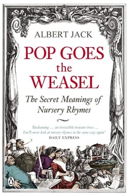 Pop Goes the Weasel - The Secret Meanings of Nursery Rhymes