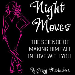 Night Moves: The Science Of Making Him Fall In Love With You - Relationship and Dating Advice for Women Book, #18