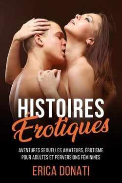 Histoires Érotiques: Aventures Sexuelles Amateurs, Érotisme pour Adultes et Perversions Féminines - Littérature Érotique, #4