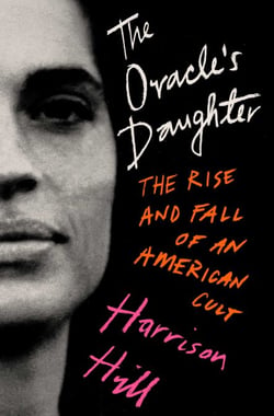 The Oracle's Daughter - The Rise and Fall of an American Cult