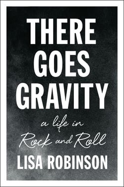 There Goes Gravity - A Life in Rock and Roll