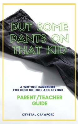 Put Some Pants on That Kid: A Writing Handbook for High School and Beyond (Parent-Teacher Guide) - Put Some Pants on That Kid Essay Writing Curriculum, #2
