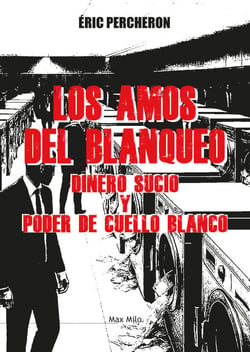 Los amos del blanqueo - Dinero sucio y poder de cuello blanco