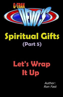 G-TRAX Devo's-Spiritual Gifts Part 5: Let’s Wrap It Up - Spiritual Gifts, #5