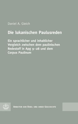 Die lukanischen Paulusreden - Ein sprachlicher und inhaltlicher Vergleich zwischen dem paulinischen Redestoff in Apg 9–28 und dem Corpus Paulinum