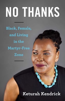 No Thanks - Black, Female, and Living in the Martyr-Free Zone