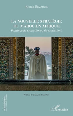 La nouvelle stratégie du Maroc en Afrique - Politique de projection ou de protection ?