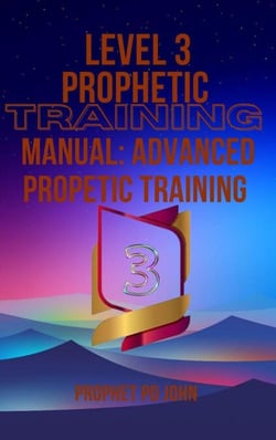 Level 3 Prophetic Training Manual: Advanced Prophetic Training - Level 1-4 prophetic Training, #3