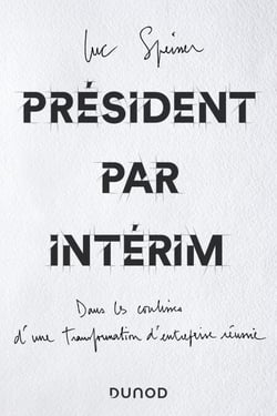 Président par intérim - Dans les coulisses d'une transformation d'entreprise réussie