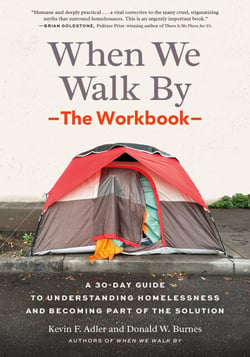 When We Walk By: The Workbook - A 30-Day Guide to Understanding Homelessness and Becoming Part of the Solution--For Individuals, schools, book clubs, and communities