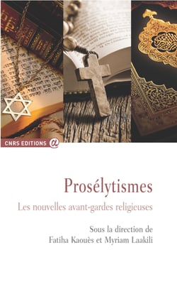 Prosélytismes - Les nouvelles avant-gardes religieuses