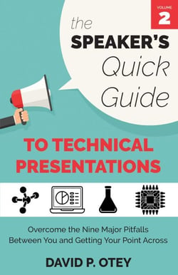The Speaker's Quick Guide to Technical Presentations: Overcome the Nine Major Pitfalls Between You and Getting Your Point Across - The Speaker's Quick Guide, #2