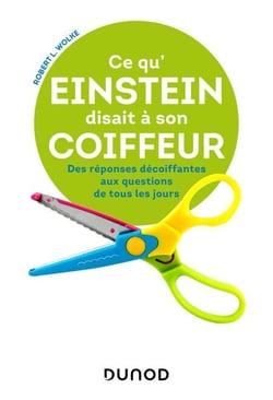 Ce qu'Einstein disait à son coiffeur - - Des réponses décoiffantes aux questions de tous les jours