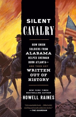 Silent Cavalry - How Union Soldiers from Alabama Helped Sherman Burn Atlanta--and Then Got Written Out of History