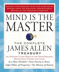 Mind is the Master - The Complete James Allen Treasury