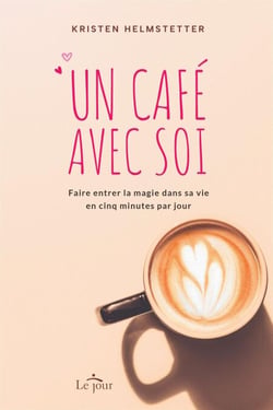 Un café avec soi - Faire entrer la magie dans sa vie en cinq minutes par jour