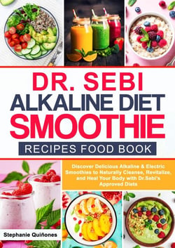 Dr. Sebi Alkaline Diet Smoothie Recipes Food Book  Discover Delicious Alkaline &amp; Electric Smoothies to Naturally Cleanse, Revitalize, and Heal Your Body with Dr. Sebi's Approved Diets - Dr. Sebi's Alkaline Smoothies, #1