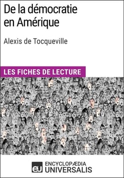 De la démocratie en Amérique d'Alexis de Tocqueville - Les Fiches de lecture d'Universalis