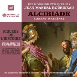 Alcibiade. L'amant d'Athènes - Une biographie expliquée par Jean-Manuel Roubineau