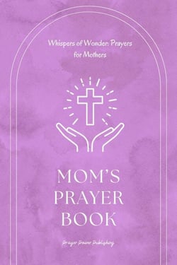 Whispers of Wonder: Prayers for Mothers