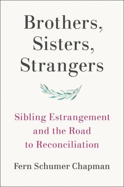 Brothers, Sisters, Strangers - Sibling Estrangement and the Road to Reconciliation