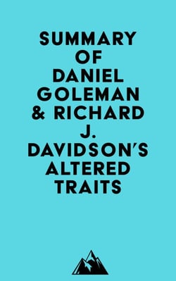 Summary of Daniel Goleman &amp; Richard J. Davidson's Altered Traits
