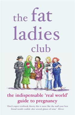 The Fat Ladies Club - The Indispensable 'Real World' Guide to Pregnancy