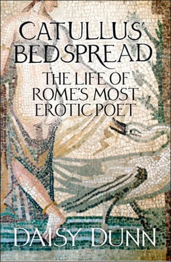 Catullus’ Bedspread - The Life of Rome’s Most Erotic Poet
