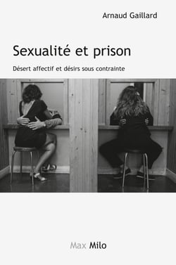 Sexualité et prison - Désert affectif et désirs sous contrainte
