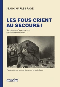 Les fous crient au secours! - Témoignage d'un ex-patient de St-Jean-de-Dieu