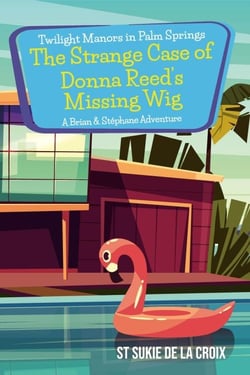 Twilight Manors in Palm Springs: The Strange Case of Donna Reed’s Missing Wig - Twilight Manors in Palm Springs, #2