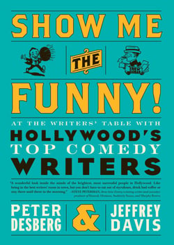 Show Me the Funny! - At the Writers' Table with Hollywoods Top Comedy Writers