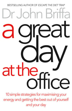 A Great Day at the Office - 10 Simple Strategies for Maximizing Your Energy and Getting the Best Out of Yourself and Your Day