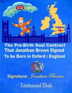 The Pre-Birth Soul Contract that Jonathan Brown Signed  to be Born in Oxford: England