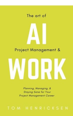 The Art of AI Project Management &amp; Work