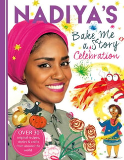 Nadiya's Bake Me a Celebration Story - Thirty recipes and activities plus original stories for children