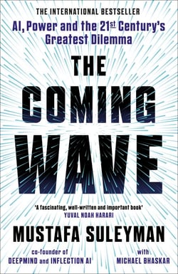 The Coming Wave - AI, Power and Our Future: The instant Sunday Times bestseller from the ultimate AI insider