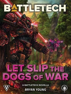 BattleTech: Let Slip the Dogs of War (A BattleTech Novella) - BattleTech Novella