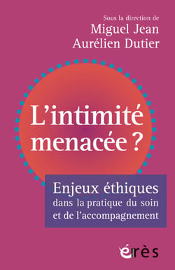 L'intimité menacée ? - Enjeux éthiques dans la pratique du soin et de l'accompagnement