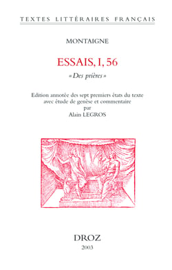 Essais. I, 56 : "Des Prières" - Edition annotée des sept premiers états du texte avec étude de genèse et commentaire