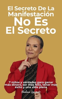El Secreto de La Manifestación No Es El Secreto : 7 mitos y verdades para ganar más dinero, ser más feliz, tener más éxito y una vida plena - Mentalidad y Manifestación, #1